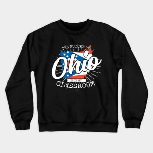 The Future Of Ohio Is In My Classroom Crewneck Sweatshirt